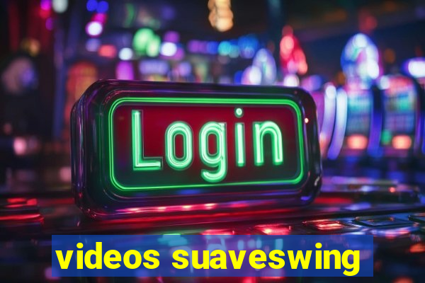 videos suaveswing